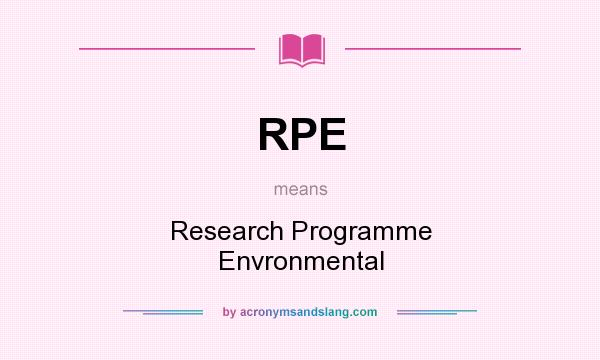 What does RPE mean? It stands for Research Programme Envronmental