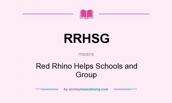 What does RRHSG mean? It stands for Red Rhino Helps Schools and Group