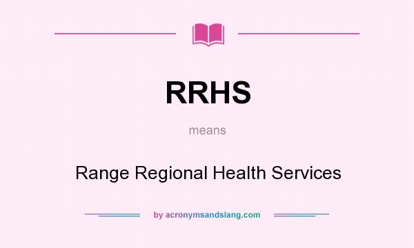 What does RRHS mean? It stands for Range Regional Health Services