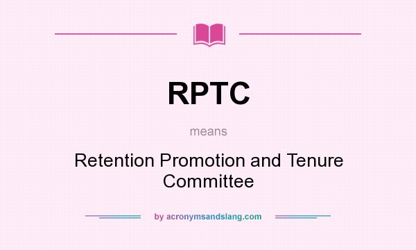 What does RPTC mean? It stands for Retention Promotion and Tenure Committee