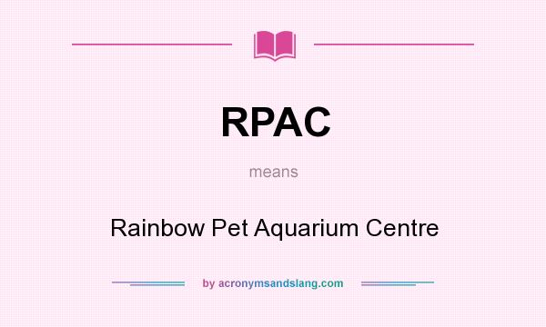 What does RPAC mean? It stands for Rainbow Pet Aquarium Centre
