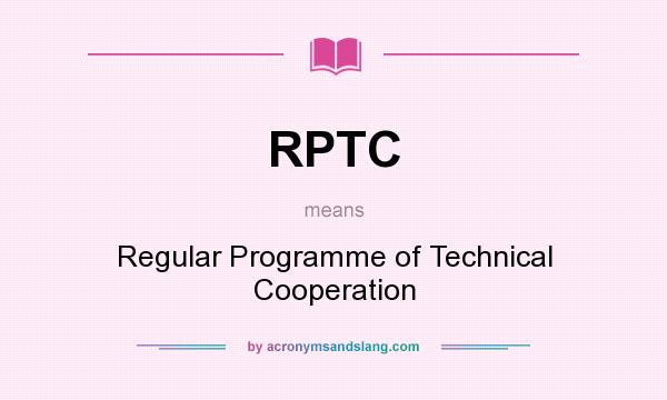 What does RPTC mean? It stands for Regular Programme of Technical Cooperation
