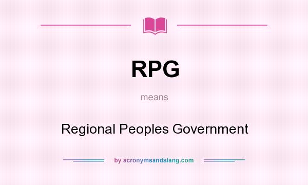 What does RPG mean? It stands for Regional Peoples Government