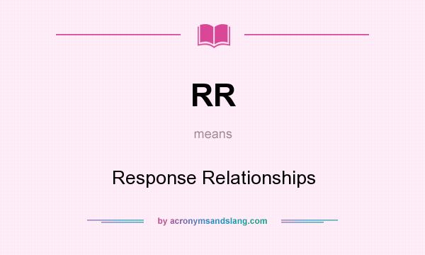 What does RR mean? It stands for Response Relationships
