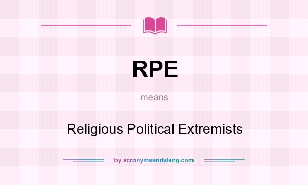 What does RPE mean? It stands for Religious Political Extremists