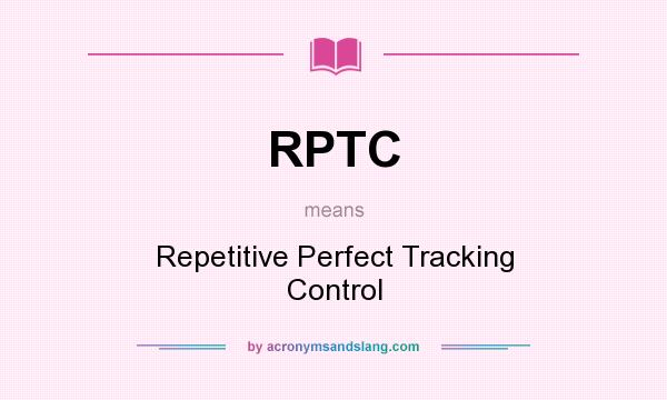 What does RPTC mean? It stands for Repetitive Perfect Tracking Control