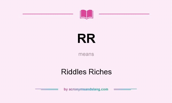 What does RR mean? It stands for Riddles Riches