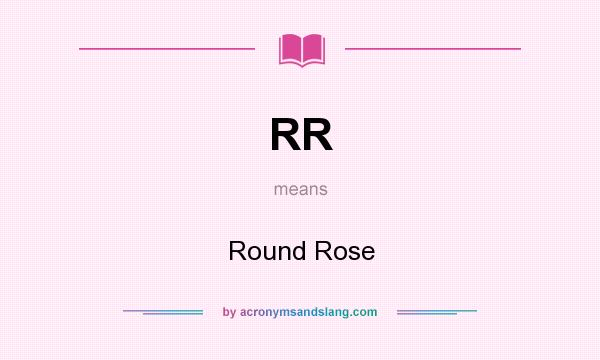 What does RR mean? It stands for Round Rose
