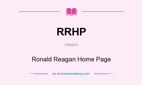 What does RRHP mean? It stands for Ronald Reagan Home Page