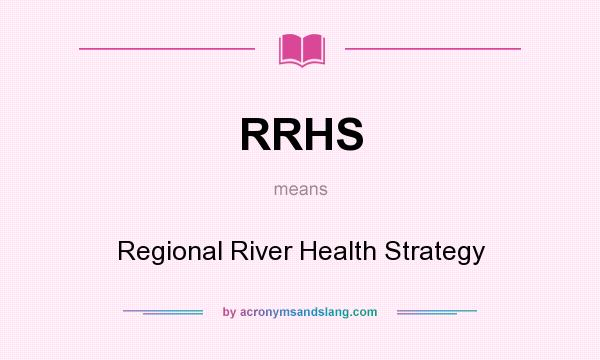 What does RRHS mean? It stands for Regional River Health Strategy