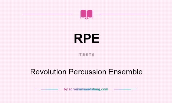 What does RPE mean? It stands for Revolution Percussion Ensemble