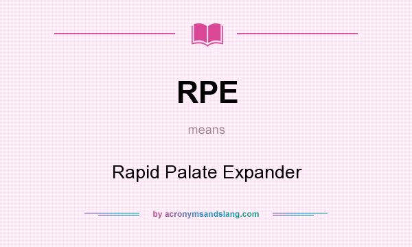 What does RPE mean? It stands for Rapid Palate Expander
