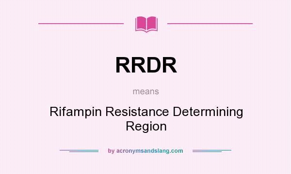 What does RRDR mean? It stands for Rifampin Resistance Determining Region