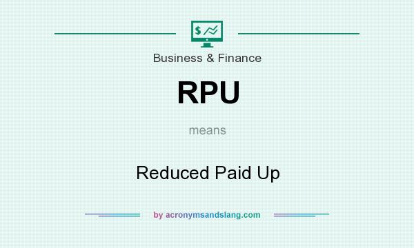 What does RPU mean? It stands for Reduced Paid Up