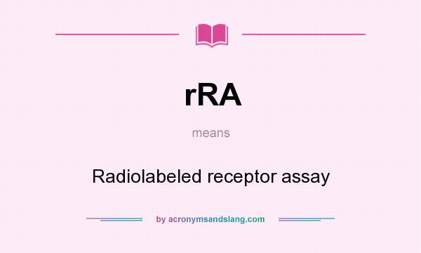What does rRA mean? It stands for Radiolabeled receptor assay