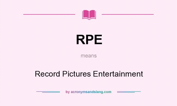 What does RPE mean? It stands for Record Pictures Entertainment