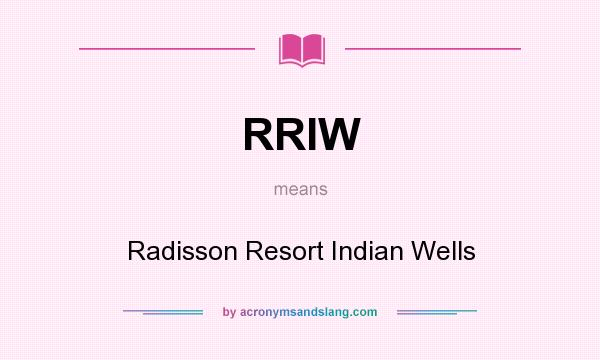What does RRIW mean? It stands for Radisson Resort Indian Wells