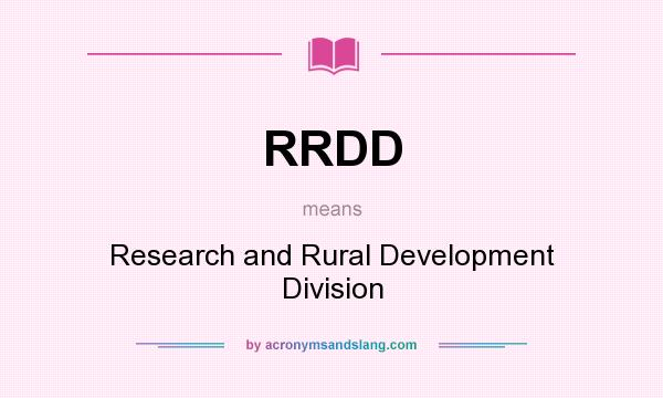 What does RRDD mean? It stands for Research and Rural Development Division