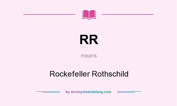 What does RR mean? It stands for Rockefeller Rothschild