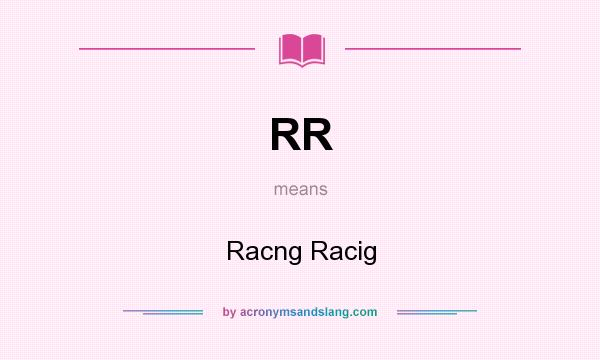 What does RR mean? It stands for Racng Racig