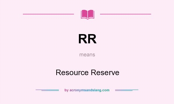 What does RR mean? It stands for Resource Reserve