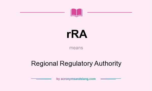 What does rRA mean? It stands for Regional Regulatory Authority