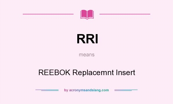 What does RRI mean? It stands for REEBOK Replacemnt Insert