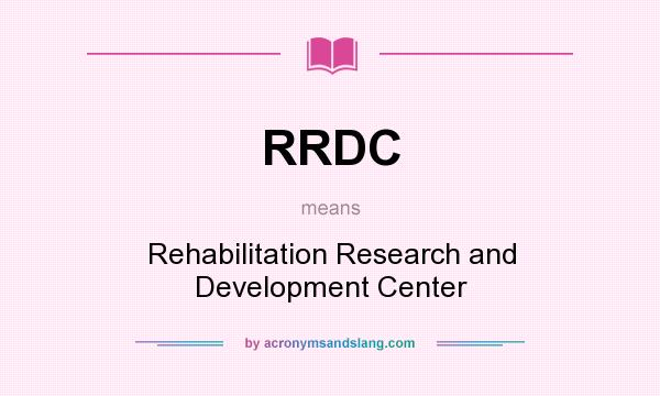 What does RRDC mean? It stands for Rehabilitation Research and Development Center