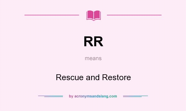 What does RR mean? It stands for Rescue and Restore