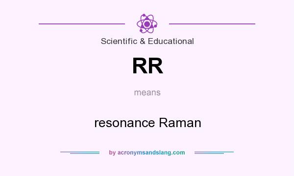 What does RR mean? It stands for resonance Raman