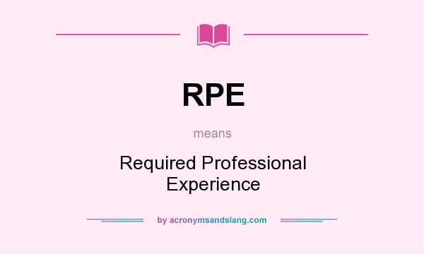 What does RPE mean? It stands for Required Professional Experience