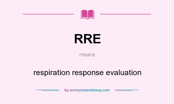What does RRE mean? It stands for respiration response evaluation