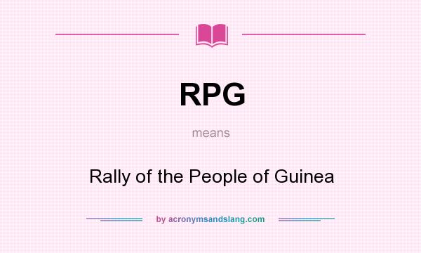 What does RPG mean? It stands for Rally of the People of Guinea