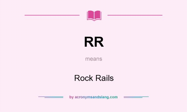 What does RR mean? It stands for Rock Rails