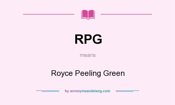 What does RPG mean? It stands for Royce Peeling Green