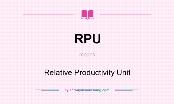 What does RPU mean? It stands for Relative Productivity Unit