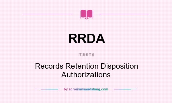 What does RRDA mean? It stands for Records Retention Disposition Authorizations