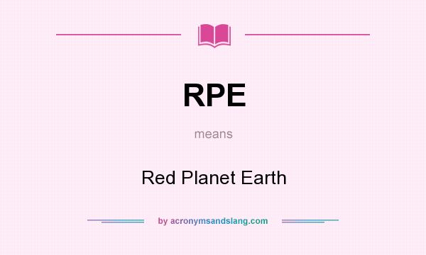 What does RPE mean? It stands for Red Planet Earth