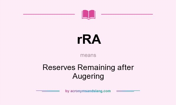 What does rRA mean? It stands for Reserves Remaining after Augering
