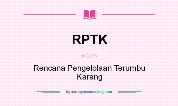 What does RPTK mean? It stands for Rencana Pengelolaan Terumbu Karang