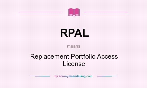 What does RPAL mean? It stands for Replacement Portfolio Access License