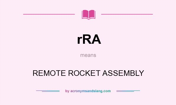 What does rRA mean? It stands for REMOTE ROCKET ASSEMBLY