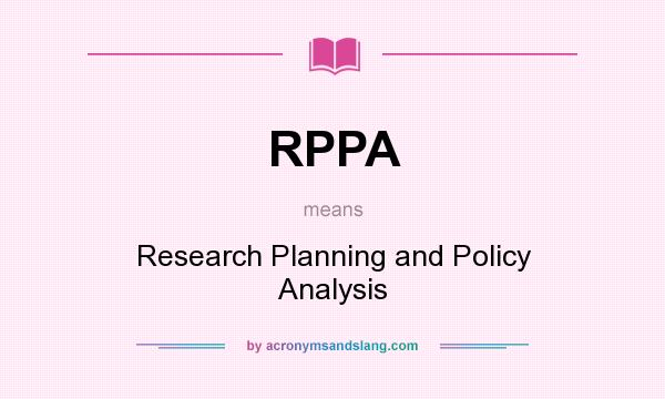 What does RPPA mean? It stands for Research Planning and Policy Analysis