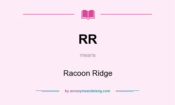 What does RR mean? It stands for Racoon Ridge