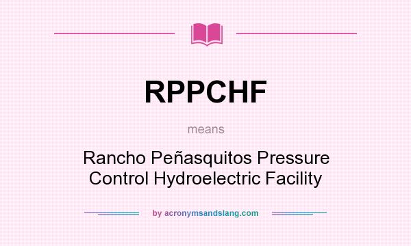 What does RPPCHF mean? It stands for Rancho Peñasquitos Pressure Control Hydroelectric Facility