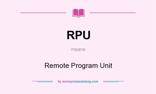 What does RPU mean? It stands for Remote Program Unit