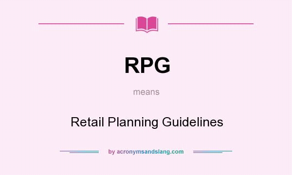 What does RPG mean? It stands for Retail Planning Guidelines
