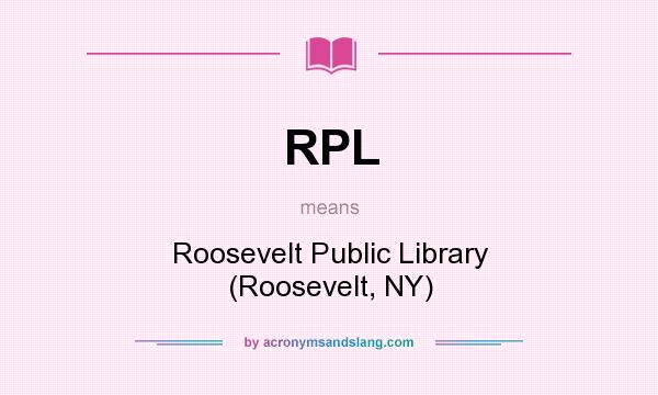 What does RPL mean? It stands for Roosevelt Public Library (Roosevelt, NY)