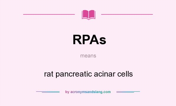 What does RPAs mean? It stands for rat pancreatic acinar cells
