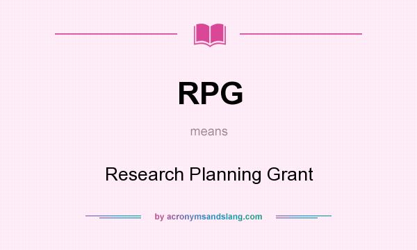 What does RPG mean? It stands for Research Planning Grant